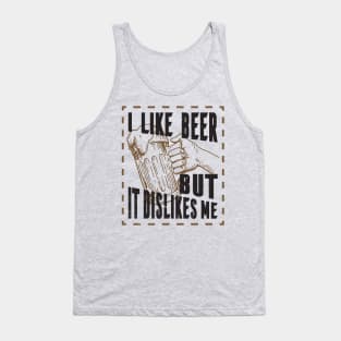 I like beer but it dislikes me, beer tee Tank Top